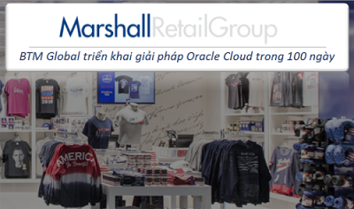 BTM Global đã triển khai thành công giải pháp Oracle Cloud cho chuỗi cửa hàng bán lẻ của Marshall (MRG) trong 100 ngày 1 Picture 1 400w236h 1