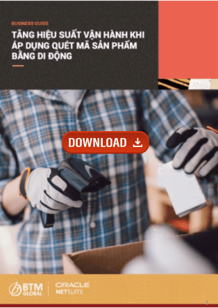 NetSuite là gì? Tìm hiểu chi tiết phân hệ chính của Oracle NetSuite ERP 22 Tải bản PDF của tài liệu: Tăng hiệu suất vận hành khi áp dụng quét mã sản phẩm bằng di động